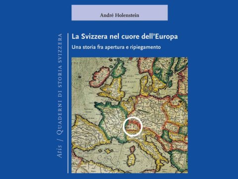 A. Holenstein &quot;La Svizzera nel cuore dell&#039;Europa&quot;. Presentazione del volume