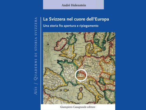 &quot;La Svizzera nel cuore dell’Europa Una storia fra apertura e ripiegamento&quot; - André Holenstein